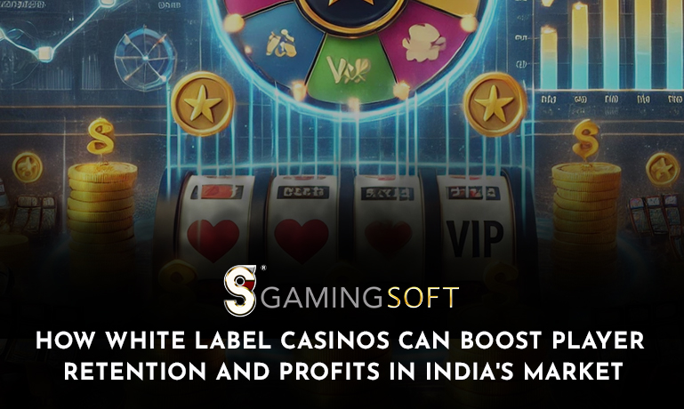 How GamingSoft White Label Casinos Can Boost Player Retention and Profits in India's Market